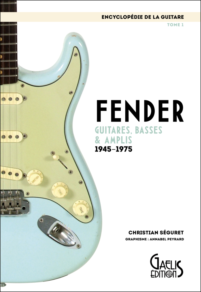 Encyclopédie de la Guitare-Tome 1- Fender-GAELIS Editions-Fender-Christian Séguret-Annabel Peyrard