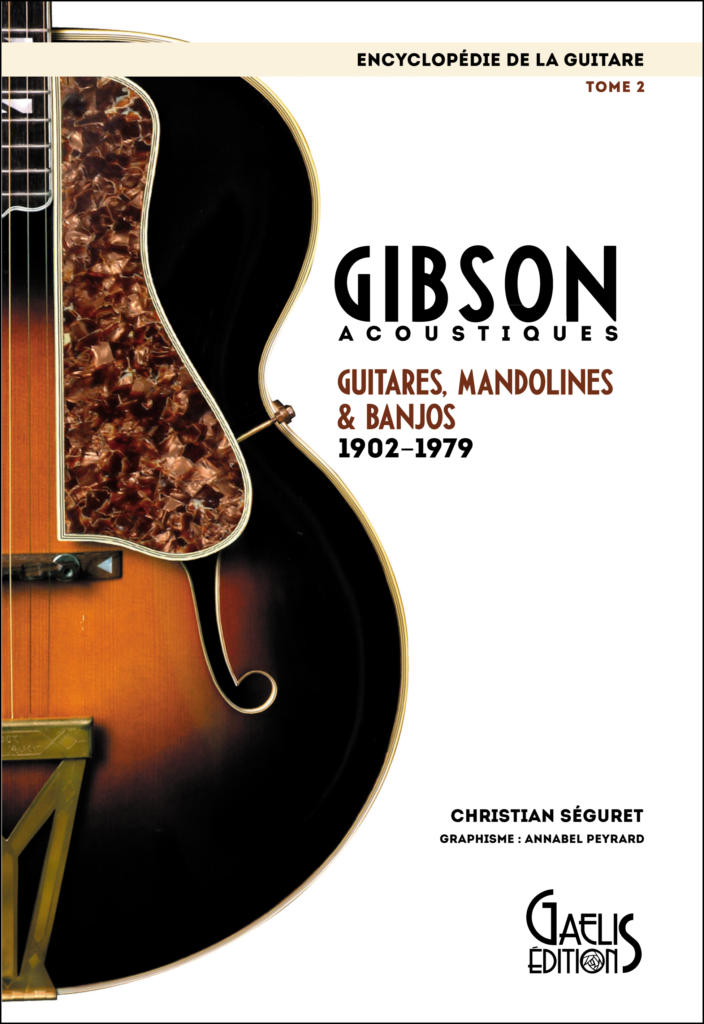 Encyclopédie de la Guitare-Tome 2- Gibson Acoustiques-GAELIS Editions-Christian Séguret-Annabel Peyrard