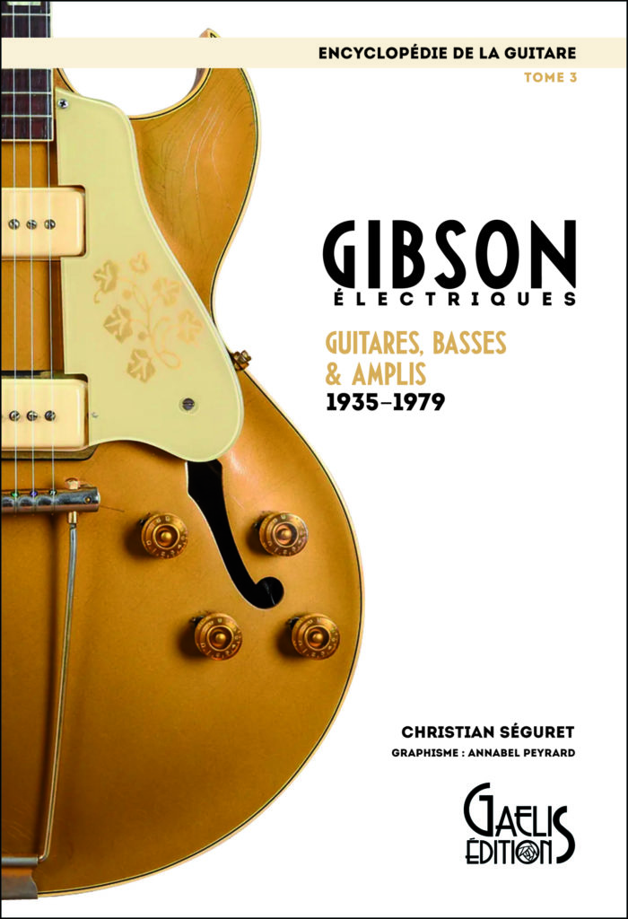 Encyclopédie de la Guitare-Tome 3- Gibson Electriques-GAELIS Editions-Christian Séguret-Annabel Peyrard